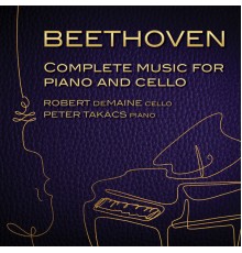 Robert deMaine, Peter Takacs - Beethoven: Complete Music for Cello & Piano