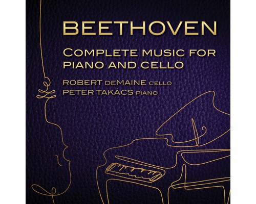 Robert deMaine, Peter Takacs - Beethoven: Complete Music for Cello & Piano Robert deMaine, Peter Takacs - Beethoven: Complete Music for Cello & Piano