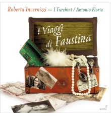 Roberta Invernizzi (soprano) - I Turchini - Antonio Florio - I Viaggi di Faustina (Airs d'opéras de Porpora, Vinci, Mancini, Bononcini...)