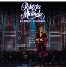 Roberta Miranda - Os Tempos Mudaram  (Ao Vivo)