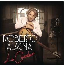 Roberto Alagna - Le Chanteur