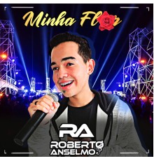 Roberto Anselmo - Minha Flor