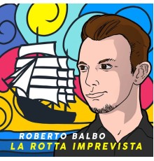 Roberto Balbo - La rotta imprevista