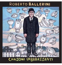 Roberto Ballerini - Canzoni Imbarazzanti