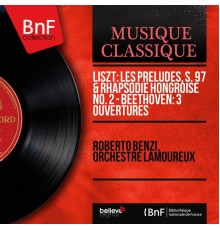 Roberto Benzi, Orchestre Lamoureux - Liszt: Les préludes, S. 97 & Rhapsodie hongroise No. 2 - Beethoven: 3 Ouvertures (Stereo Version)
