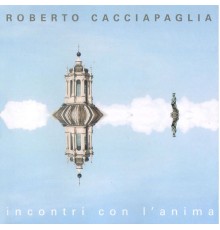 Roberto Cacciapaglia - Incontri con l'anima