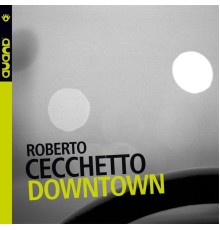 Roberto Cecchetto - Downtown