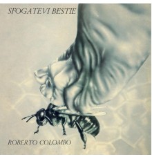 Roberto Colombo - Sfogatevi bestie