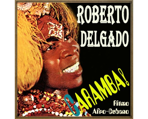 Roberto Delgado - Caramba! Ritmo Afro-Cubano