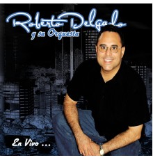 Roberto Delgado - En Vivo....