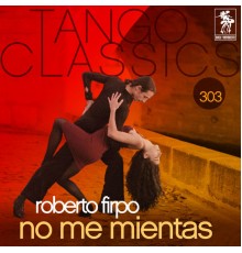 Roberto Firpo - Tango Classics 303: No Me Mientas