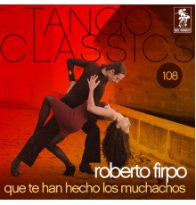 Roberto Firpo - Tango Classics 108: Que le han hecho los muchachos