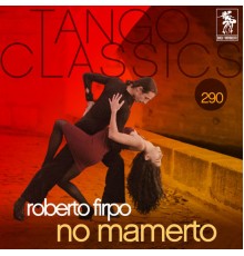 Roberto Firpo - Tango Classics 290: No Mamerto