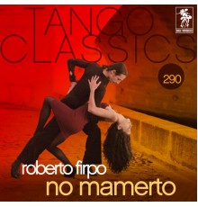 Roberto Firpo - Tango Classics 290: No Mamerto