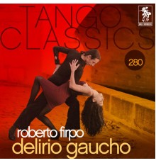 Roberto Firpo - Tango Classics 280: Delirio Gaucho