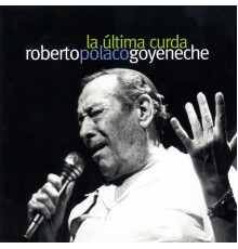 Roberto Goyeneche - La Última Curda