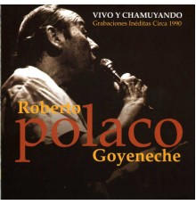 Roberto Goyeneche - Vivo y Chamuyando