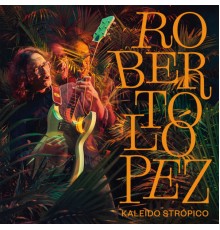 Roberto López - Kaleido strópico