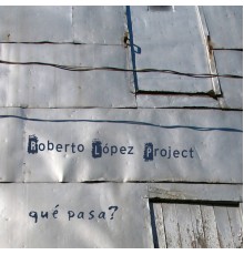 Roberto López - Qué pasa?