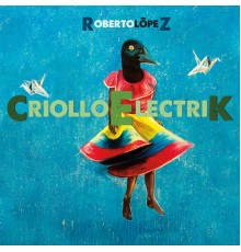 Roberto López - Criollo Electrik