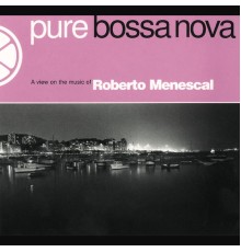 Roberto Menescal - Pure Bossa Nova