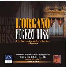 Roberto Mucci - L'organo Vegezzi Bossi della Basilica di Santa Maria Maggiore in Bergamo (Live)