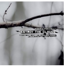 Roberto Piscitelli - Destroy The Clouds