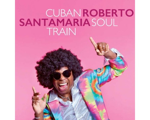 Roberto Santamaria - Cuban Soul Train