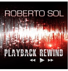 Roberto Sol - Playback Rewind