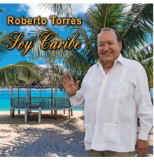 Roberto Torres - Soy Caribe