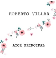 Roberto Villar - Ator Principal