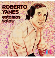 Roberto Yanés - Estamos Solos