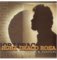 Robi Draco Rosa - Songbirds & Roosters