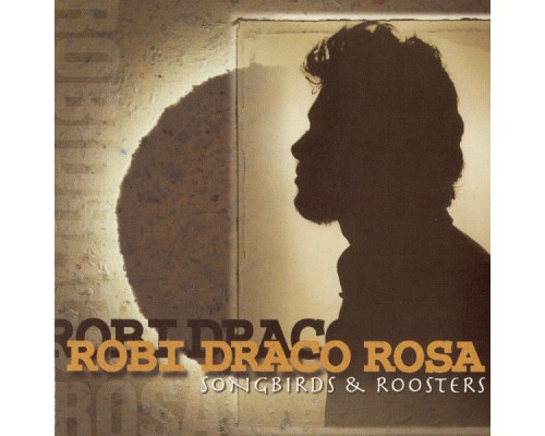 Robi Draco Rosa - Songbirds & Roosters