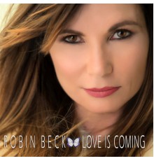 Robin Beck - Love Is Coming