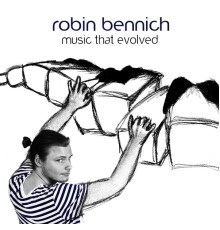 Robin Bennich - Music That Evolved