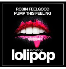 Robin Feelgood - Pump This Feeling