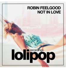 Robin Feelgood - Not in Love