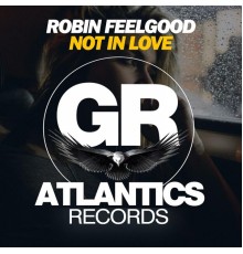 Robin Feelgood - Not in Love