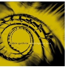 Robin Guthrie - Mockingbird Love