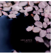 Robin Guthrie - Angel Falls