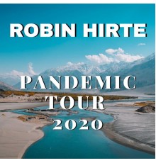 Robin Hirte - Pandemic Tour 2020