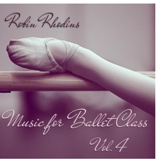 Robin Rhodin - Music for Ballet Class, Vol. 4