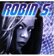 Robin S - From Now On