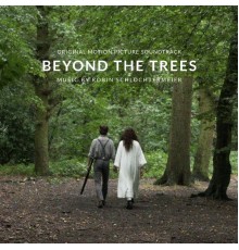 Robin Schlochtermeier - Beyond the Trees (Original Motion Picture Soundtrack)