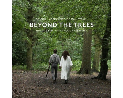 Robin Schlochtermeier - Beyond the Trees (Original Motion Picture Soundtrack)
