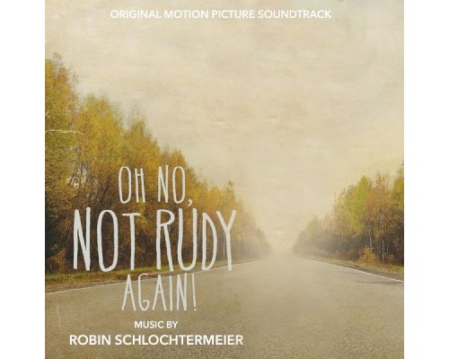 Robin Schlochtermeier - Oh No, Not Rudy Again! (Original Motion Picture Soundtrack)