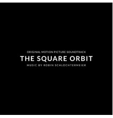 Robin Schlochtermeier - The Square Orbit (Original Motion Picture Soundtrack)