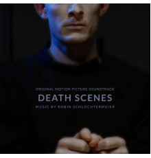 Robin Schlochtermeier - Death Scenes (Original Motion Picture Soundtrack)