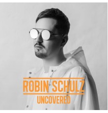 Robin Schulz - Uncovered